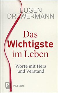 Buchcover Eugen Drewermann – Das Wichtigste im Leben. Worte für Herz und Verstand